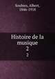 Histoire de la musique. 2, Soubies, Albert, 1846-1918 