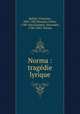 Norma : tragdie lyrique, Bellini, Vincenzo, 1801-1835,Romani, Felice, 1788-1865,Soumet, Alexandre, 1788-1845. Norma 