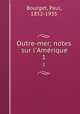 Outre-mer; notes sur l`Amrique. 1, Bourget, Paul, 1852-1935 