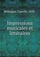 Impressions musicales et littraires, Bellaigue, Camille, 1858- 