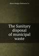 The Sanitary disposal of municipal waste, Morse-Boulger Destructor Co 