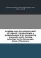 An essay upon the national credit of England : introductory to a proposal prepar`d for establishing the public credit . humbly submitted to the Honourable House of Commons, Davenant, Charles, 1656-1714,Broughton, John, 1673 or 4-1720 