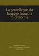 La precellence du langage franois microforme, Estienne, Henri, 1531-1598,Huguet, Edmond, 1863-1948 