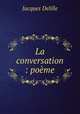 La conversation : pome, Delille Jacques 