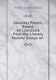 Saturday Papers, Essays on Literature from the Literary Review: Essays on ., Canby, Henry Seidel 