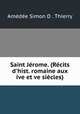 Saint Jrome. (Rcits d`hist. romaine aux ive et ve sicles)., 