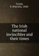 The Irish national invincibles and their times, Tynan, P. (Patrick), 1848- 