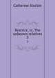 Beatrice, or, The unknown relatives. 3, Sinclair Catherine 