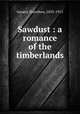 Sawdust : a romance of the timberlands, Gerard, Dorothea, 1855-1915 
