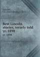 Best Lincoln stories, tersely told. yr. 1898, Gallaher, J. E. (James Ernst), b. 1858 