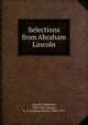 Selections from Abraham Lincoln, Lincoln, Abraham, 1809-1865,Draper, A. S. (Andrew Sloan), 1848-1913 