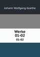 Werke. 01-02, Johann Wolfgang Goethe 