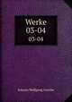 Werke. 03-04, Johann Wolfgang Goethe 