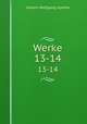 Werke. 13-14, Johann Wolfgang Goethe 