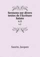 Sermons sur divers textes de l`Ecriture Sainte. v.1, Saurin, Jacques 
