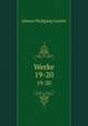 Werke. 19-20, Johann Wolfgang Goethe 