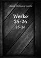 Werke. 25-26, Johann Wolfgang Goethe 
