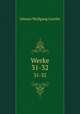 Werke. 31-32, Johann Wolfgang Goethe 