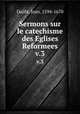 Sermons sur le catechisme des Eglises Reformees. v.3, 