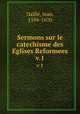 Sermons sur le catechisme des Eglises Reformees. v.1, 