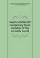 Salem witchcraft: comprising More wonders of the invisible world, Fowler, Samuel Page, 1800-1888, [from old catalog] ed,Calef, Robert, d. 1723? [from old catalog],Mather, Cotton, 1663-1728. [from old catalog] 