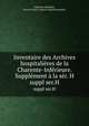 Inventaire des Archives hospitalires de la Charente-Infrieure. Supplment la sr. H. suppl ser.H, 