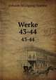 Werke. 43-44, Johann Wolfgang Goethe 