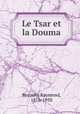 Le Tsar et la Douma, Recouly, Raymond, 1876-1950 