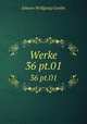 Werke. 36 pt.01, Johann Wolfgang Goethe 