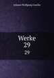 Werke. 29, Johann Wolfgang Goethe 
