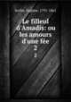 Le filleul d`Amadis: ou les amours d`une fe. 2, 