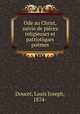 Ode au Christ, suivie de pices religieuses et patriotiques pomes, Doucet, Louis Joseph, 1874- 