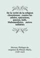 De la verit de la religion chrestienne : contre les athes, epicuriens, payens, Juifs, Mahumedistes, & autres infideles, Mornay, Philippe de, seigneur du Plessis-Marly, 1549-1623 