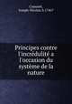 Principes contre l`incrdulit a l`occasion du systme de la nature, Camuset, Joseph-Nicolas, b.1746? 