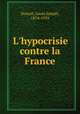 L`hypocrisie contre la France, Doucet, Louis Joseph, 1874-1959 