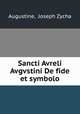 Sancti Avreli Avgvstini De fide et symbolo, Augustine, Joseph Zycha 