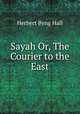 Sayah Or, The Courier to the East, Herbert Byng Hall 