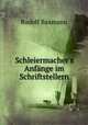 Schleiermacher`s Anfnge im Schriftstellern, Rudolf Baxmann 