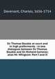 Sir Thomas Double at court and in high preferments : in two dialogues between Sir Thomas Double and Sir Richard Comover, alias Mr. Whiglove. Part I and II, Davenant, Charles, 1656-1714 