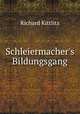 Schleiermacher`s Bildungsgang, Richard Kittlitz 