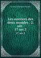 Les ouvriers des deux mondes . 2. sr. . 17 ser.3, 