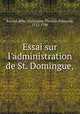 Essai sur l`administration de St. Domingue,, 