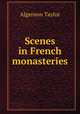 Scenes in French monasteries, Algernon Taylor 