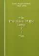The slave of the lamp. 2, Scott, Hugh Stowell, 1862-1903 