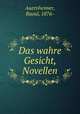 Das wahre Gesicht, Novellen, Auernheimer, Raoul, 1876- 