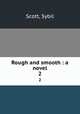 Rough and smooth : a novel. 2, Scott, Sybil 