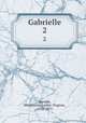 Gabrielle. 2, Ancelot, Marguerite-Louise-Virginie, 1792-1875 