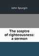 The sceptre of righteousness: a sermon, John Spurgin 