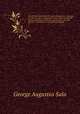 The strange adventures of Captain Dangerous : who was a soldier, a sailor, a merchant, a spy, a slave among the Moors . and died at last in his own house in Hanover Square : a narrative in old-fashioned English. 3, George Augustus Sala 