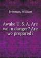 Awake U. S. A. Are we in danger? Are we prepared?, Freeman, William 